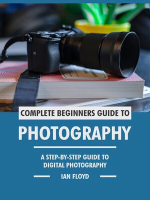 cover image of Complete Beginners Guide to Photography